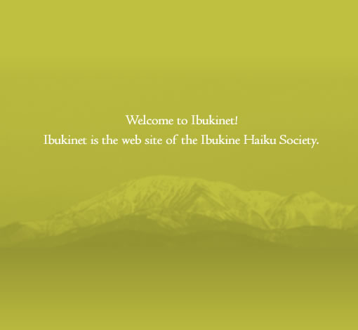 Welcome to Ibukinet! Ibukinet is the web site of the Ibukine Haiku Society.